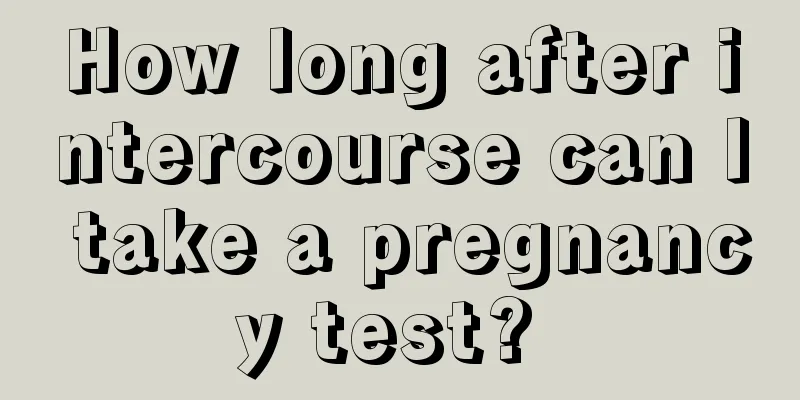 How long after intercourse can I take a pregnancy test? 