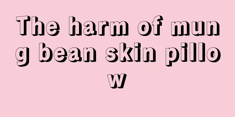 The harm of mung bean skin pillow