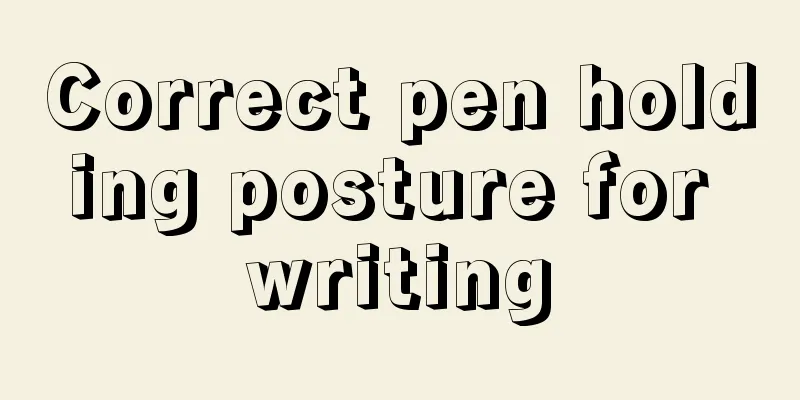 Correct pen holding posture for writing