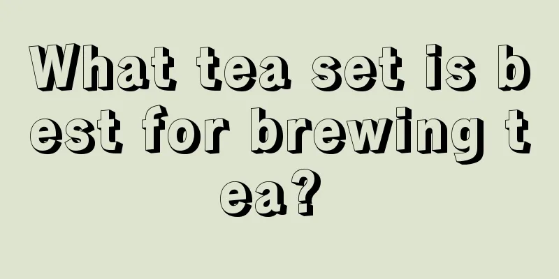 What tea set is best for brewing tea? 