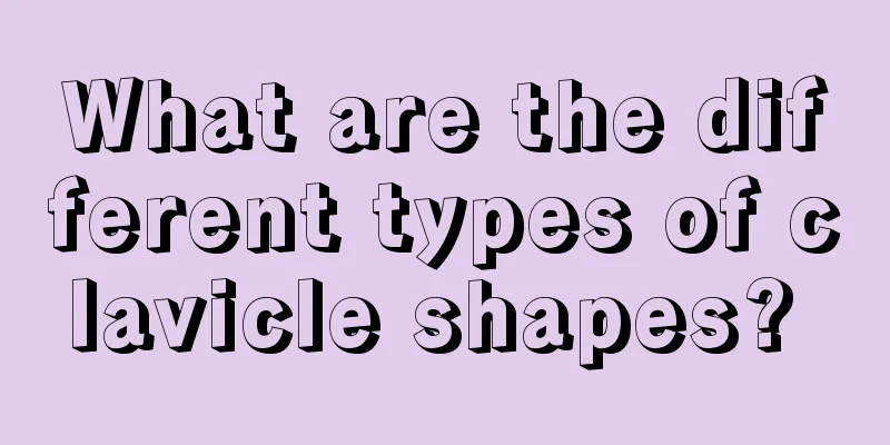 What are the different types of clavicle shapes? 