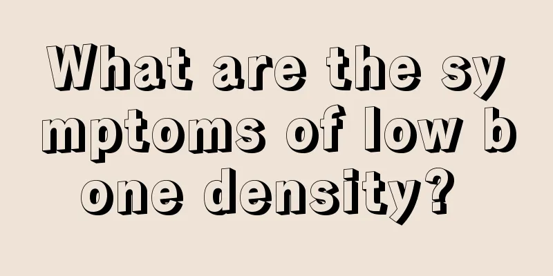 What are the symptoms of low bone density? 