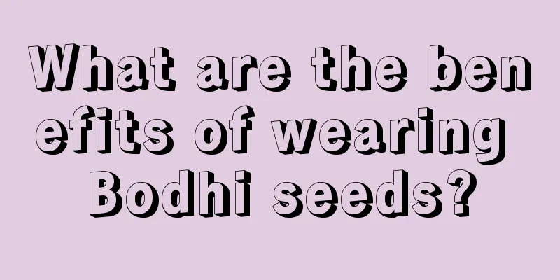 What are the benefits of wearing Bodhi seeds?