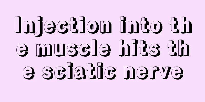 Injection into the muscle hits the sciatic nerve