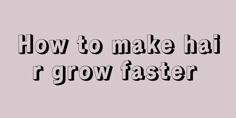 How to make hair grow faster 