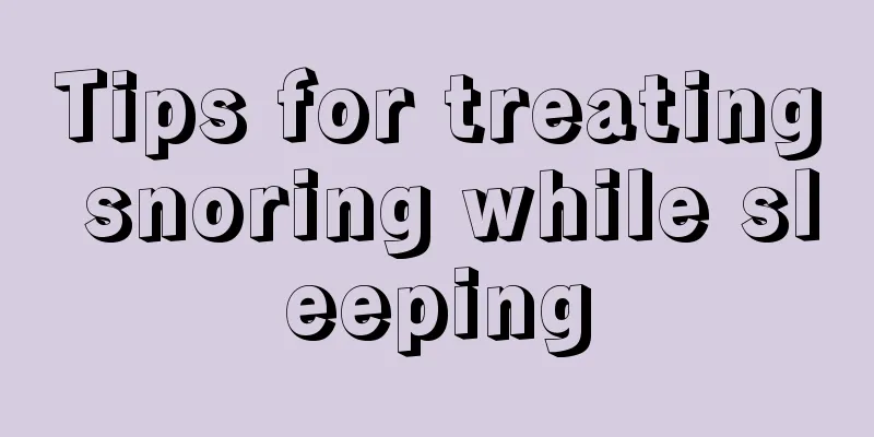 Tips for treating snoring while sleeping