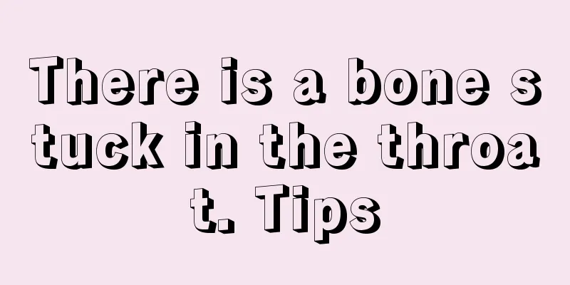 There is a bone stuck in the throat. Tips