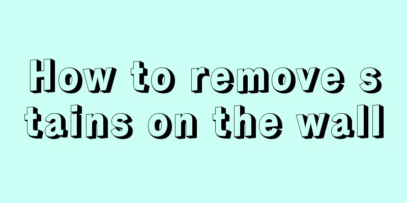 How to remove stains on the wall