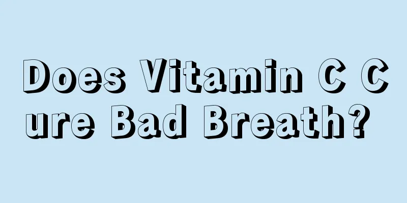 Does Vitamin C Cure Bad Breath? 