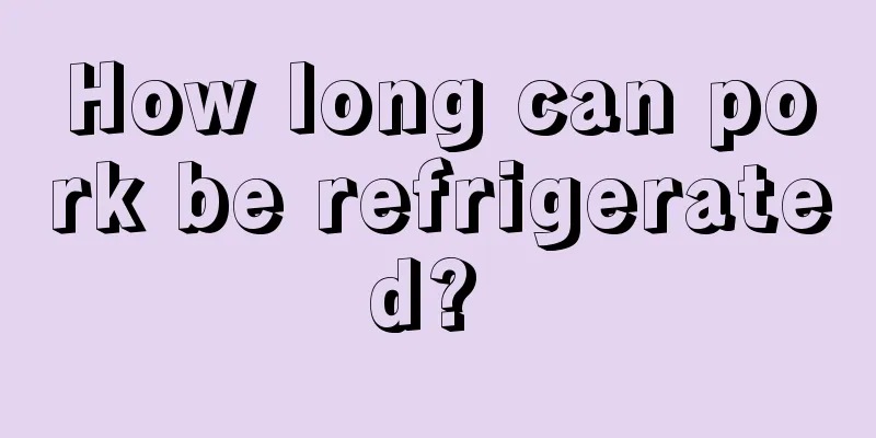 How long can pork be refrigerated? 