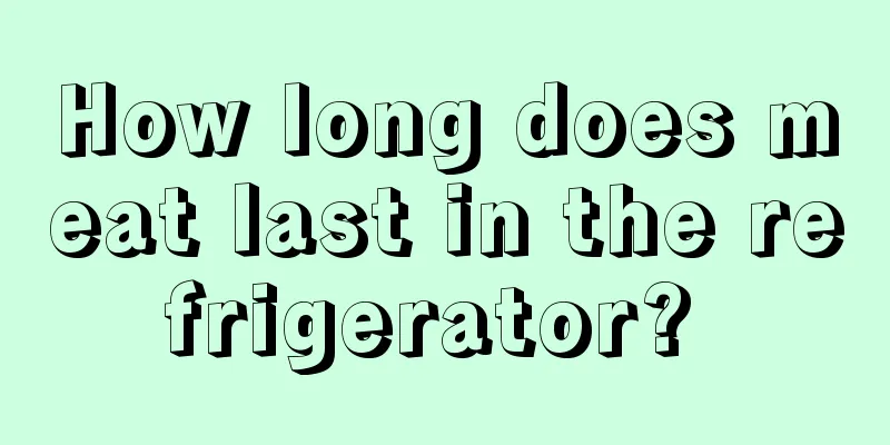 How long does meat last in the refrigerator? 