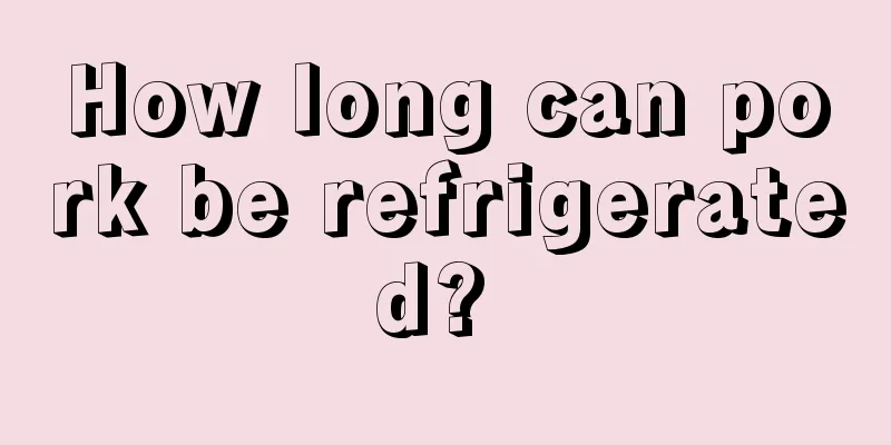 How long can pork be refrigerated? 