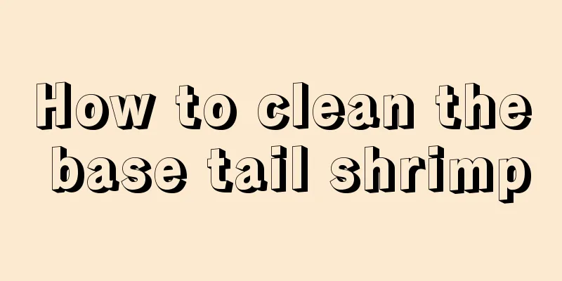How to clean the base tail shrimp
