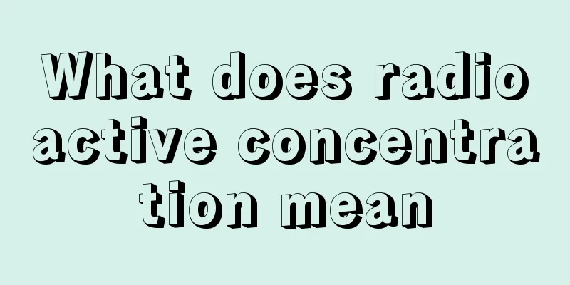 What does radioactive concentration mean