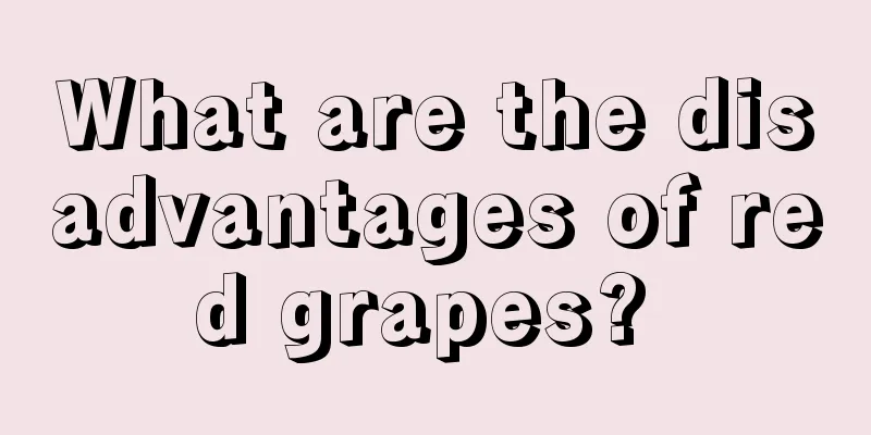 What are the disadvantages of red grapes? 