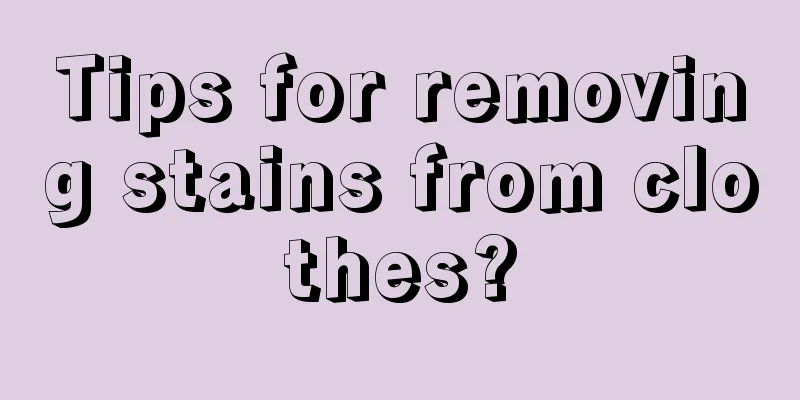 Tips for removing stains from clothes?