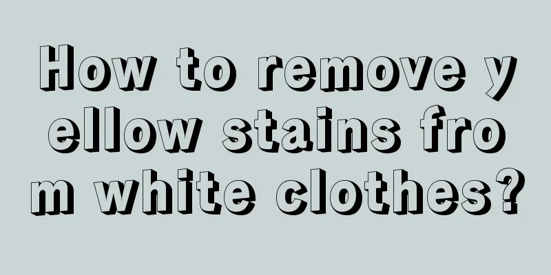 How to remove yellow stains from white clothes?