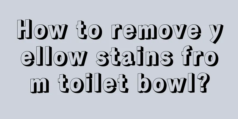 How to remove yellow stains from toilet bowl?