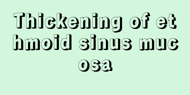 Thickening of ethmoid sinus mucosa