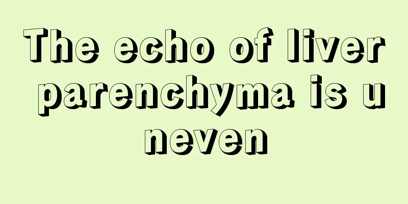 The echo of liver parenchyma is uneven