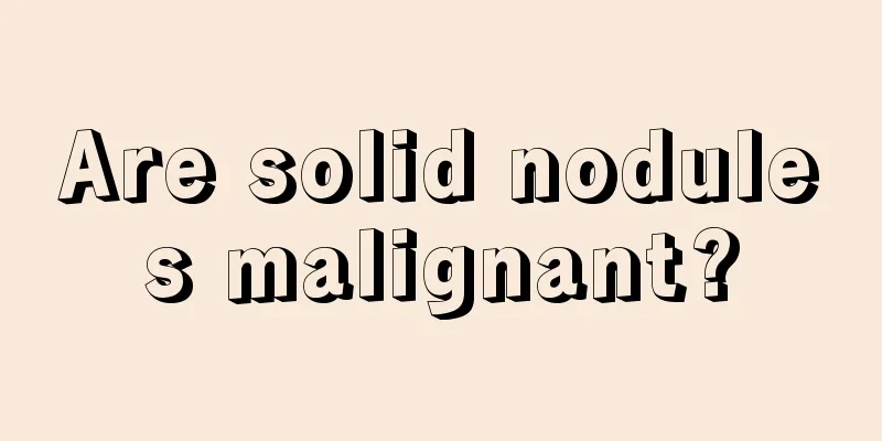 Are solid nodules malignant?