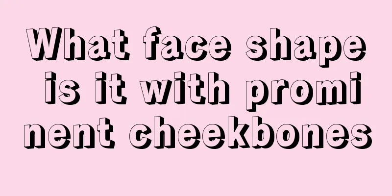 What face shape is it with prominent cheekbones