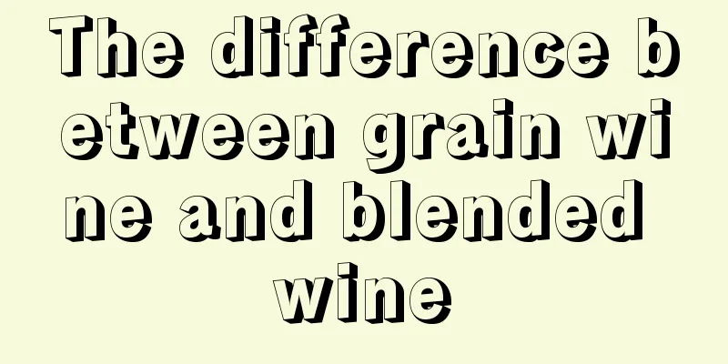 The difference between grain wine and blended wine