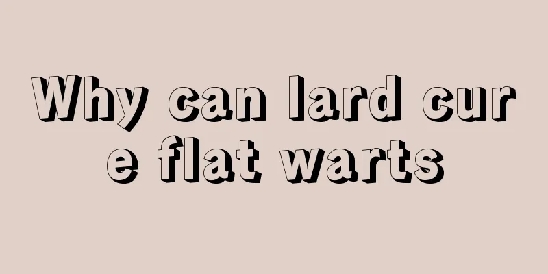 Why can lard cure flat warts