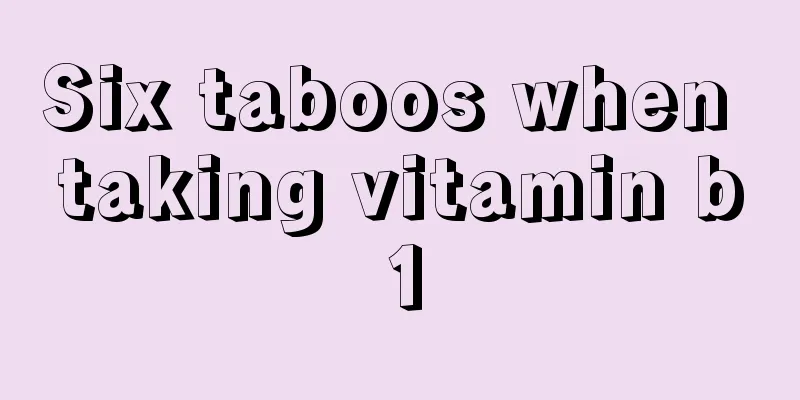 Six taboos when taking vitamin b1