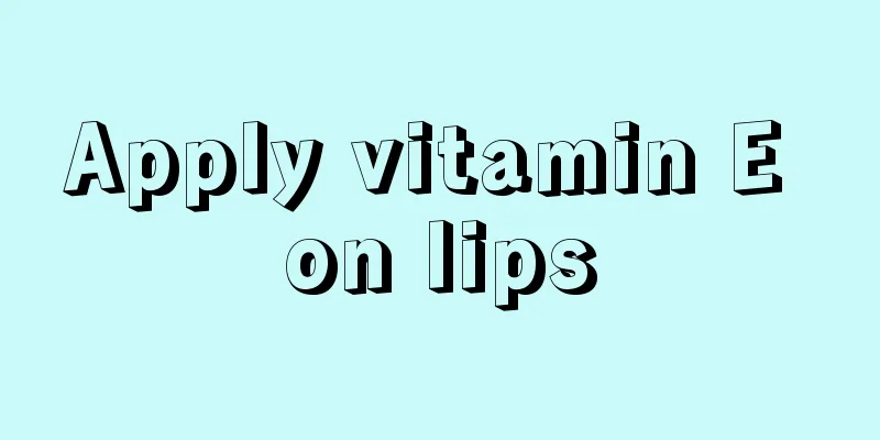 Apply vitamin E on lips