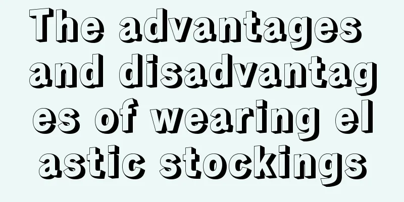 The advantages and disadvantages of wearing elastic stockings