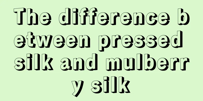 The difference between pressed silk and mulberry silk