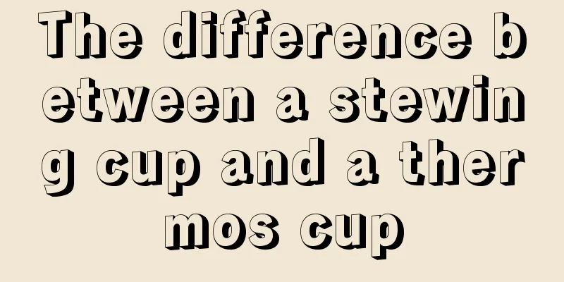 The difference between a stewing cup and a thermos cup