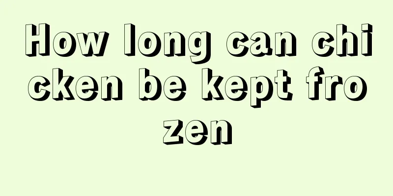 How long can chicken be kept frozen