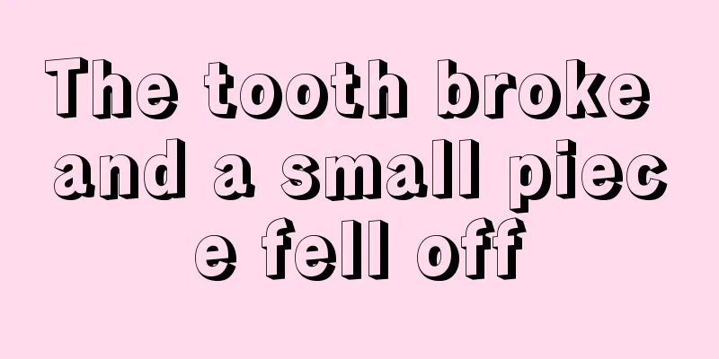 The tooth broke and a small piece fell off
