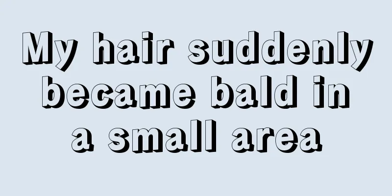 My hair suddenly became bald in a small area