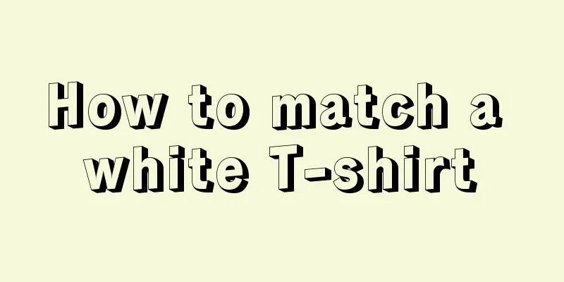 How to match a white T-shirt