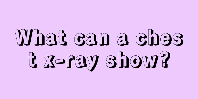 What can a chest x-ray show?