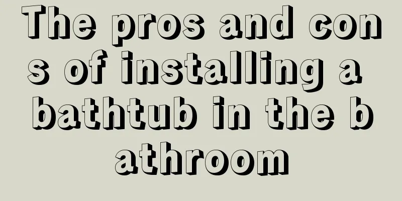 The pros and cons of installing a bathtub in the bathroom