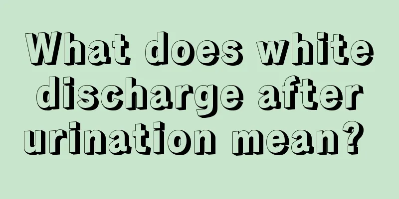 What does white discharge after urination mean? 