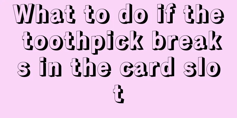 What to do if the toothpick breaks in the card slot
