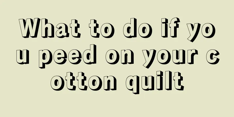 What to do if you peed on your cotton quilt