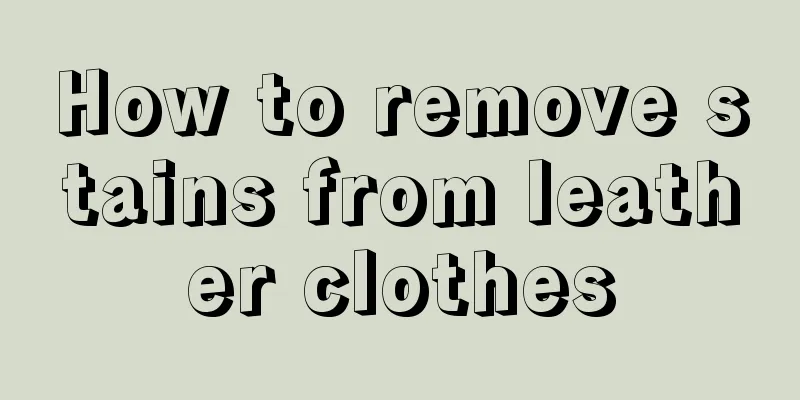 How to remove stains from leather clothes