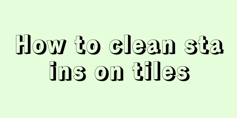 How to clean stains on tiles