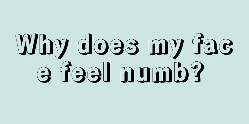 Why does my face feel numb? 