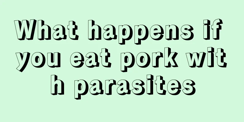 What happens if you eat pork with parasites