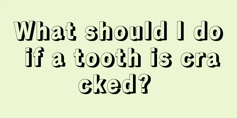 What should I do if a tooth is cracked? 