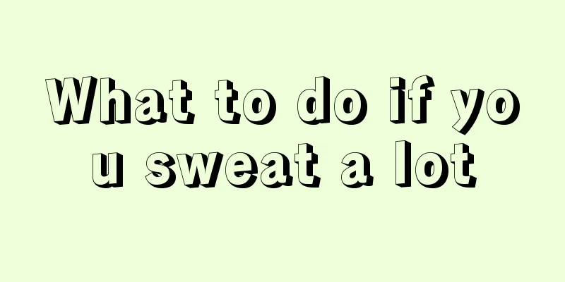 What to do if you sweat a lot