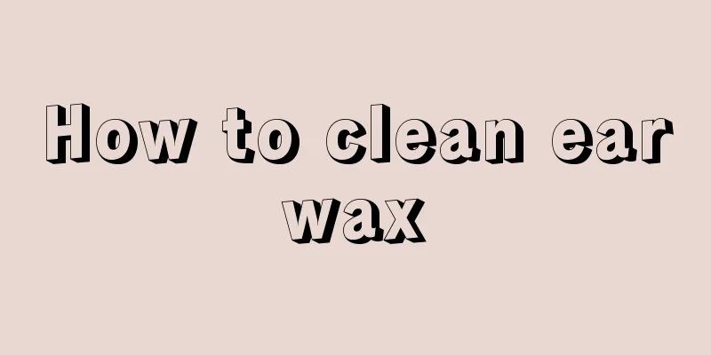 How to clean earwax