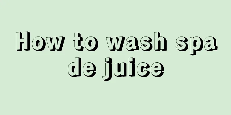 How to wash spade juice